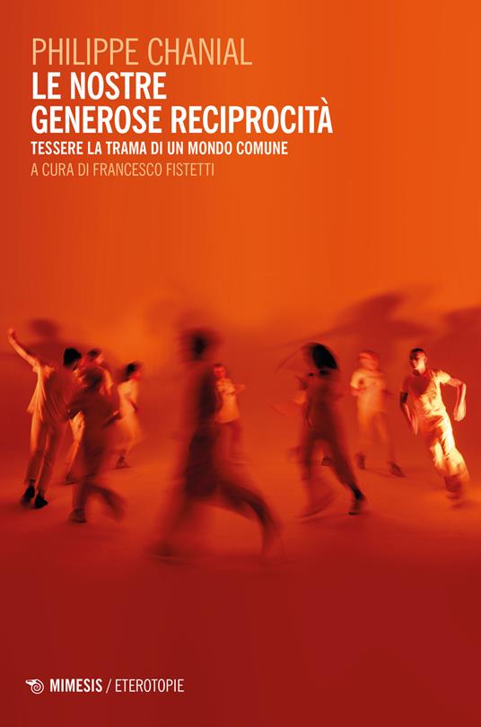 Le nostre generose reciprocità. Tessere la trama di un mondo comune - Philippe Chanial - copertina
