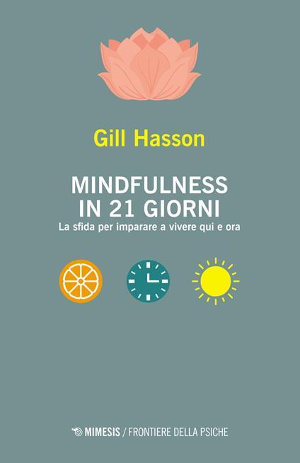Mindfulness in 21 giorni. La sfida per imparare a vivere qui e ora - Gill Hasson - copertina