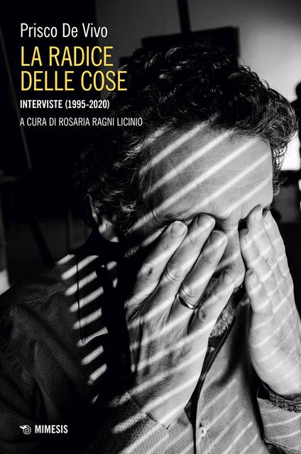 La radice delle cose. Interviste (1995-2020) - Prisco De Vivo - copertina