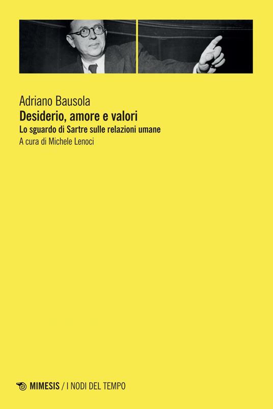 Desiderio, amore e valori. Lo sguardo di Sartre sulle relazioni umane - Adriano Bausola,Michele Lenoci - ebook