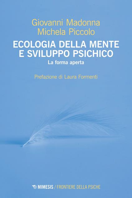 Ecologia della mente e sviluppo psichico. La forma aperta - Giovanni Madonna,Michela Piccolo - ebook