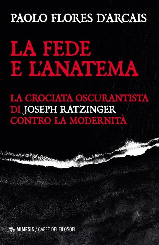 La fede e l'anatema. La crociata oscurantista di Joseph Ratzinger contro la modernità - Paolo Flores D'Arcais - copertina