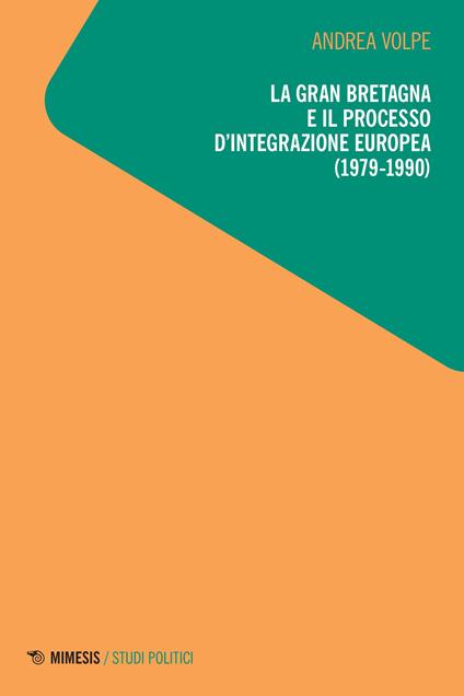La Gran Bretagna e il processo d'integrazione europea (1979-1990) - Andrea Volpe - copertina