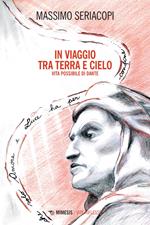 In viaggio tra terra e cielo. Vita possibile di Dante