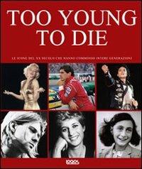 Too young to die. Ediz. italiana e inglese - copertina