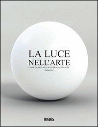 La luce nell'arte. Come usarla nelle diverse arti visive - Richard Yot - copertina