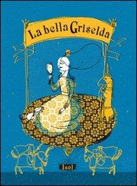 La bella Griselda. Ediz. illustrata - Isol - copertina