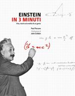 Einstein in 3 minuti. Vita, teorie ed eredità di un genio