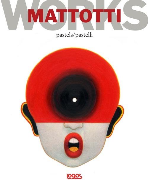 Mattotti works. Ediz. italiana e inglese. Vol. 1: Pastelli-Pastels. - Lorenzo Mattotti - copertina
