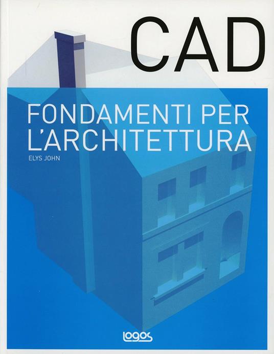 Fondamenti di CAD per l'architettura - Elys John - copertina