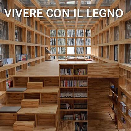 Vivere con il legno. Ediz. italiana, inglese, francese, tedesca, spagnola, olandese, portoghese - copertina