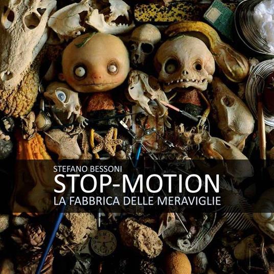 Stop motion. La fabbrica delle meraviglie - Stefano Bessoni - copertina