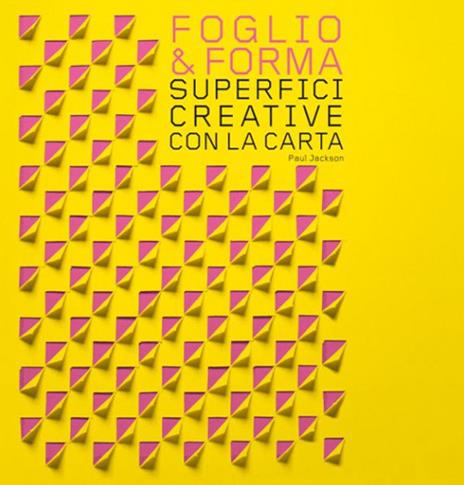 Foglio & forma. Superfici creative con la carta - Paul Jackson - copertina