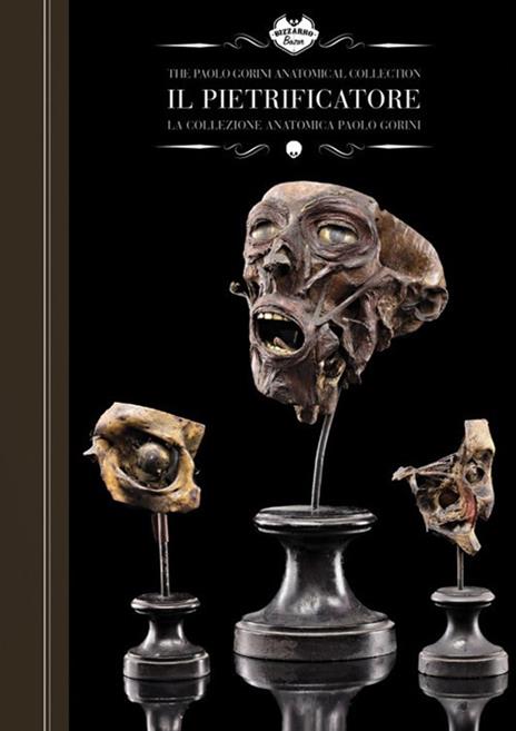 Il pietrificatore. La collezione anatomica «Paolo Gorini». Ediz. italiana e inglese - Ivan Cenzi,Carlo Vannini - copertina
