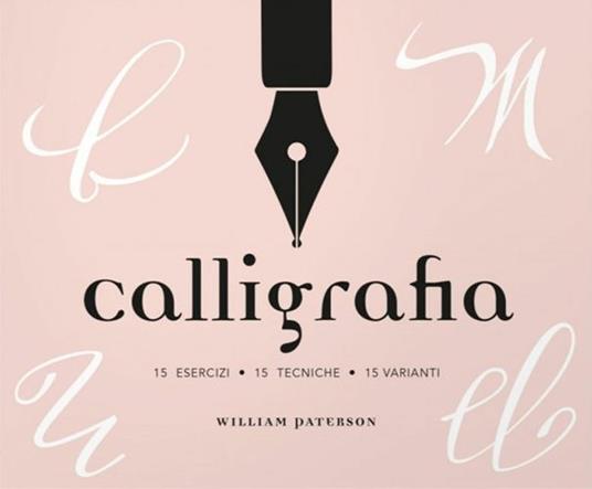 Calligrafia. 15 esercizi, 15 tecniche, 15 varianti - William Paterson - copertina