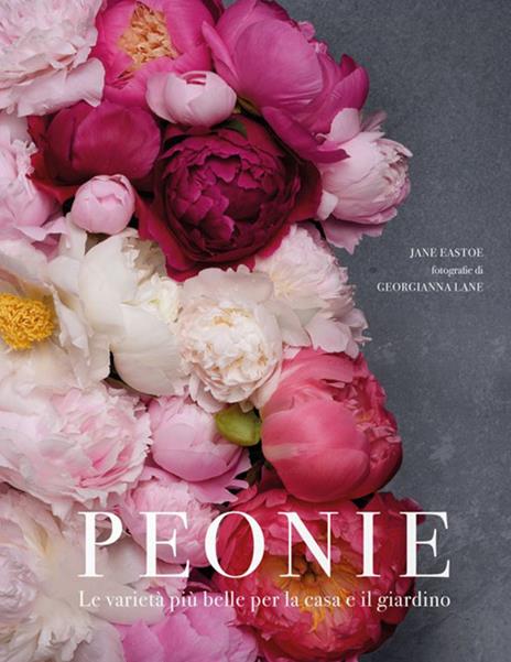 Peonie. Le varietà più belle per la casa e il giardino - Jane Eastoe - copertina