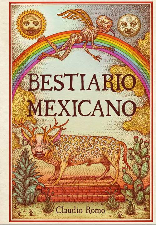 Bestiario mexicano. Ediz. illustrata - Claudio Romo - copertina