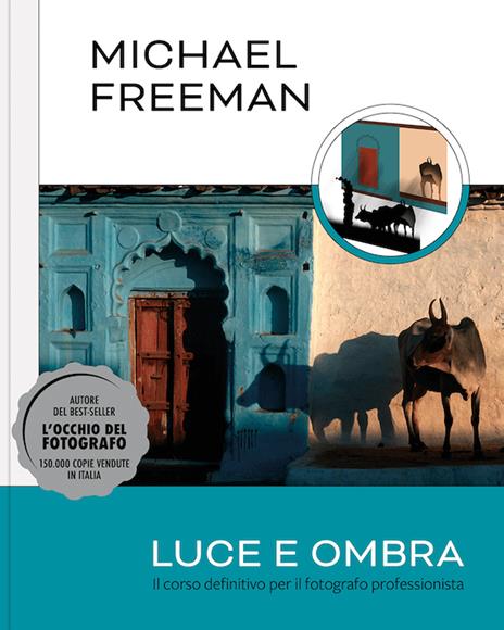 Luce e ombra. Il corso definitivo per il fotografo professionista - Michael Freeman - copertina