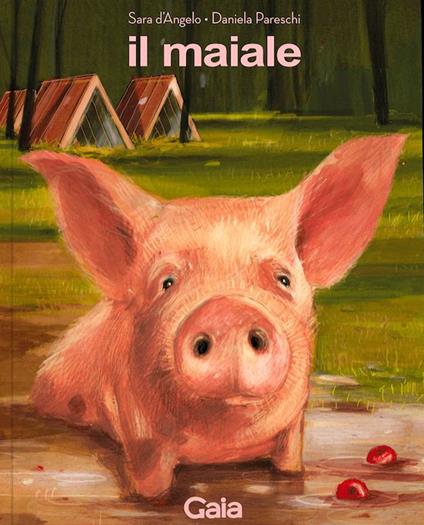 Il maiale. Ediz. a colori - Sara D'Angelo - copertina