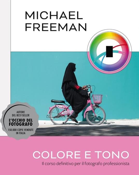 Colore e tono. Il corso definitivo per il fotografo professionista. Ediz. a colori - Michael Freeman - copertina