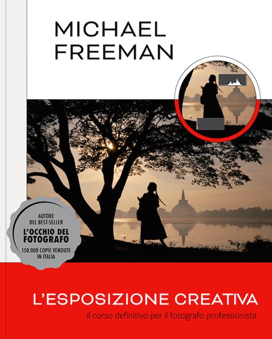L'esposizione creativa. Il corso definitivo per il fotografo professionista - Michael Freeman - copertina