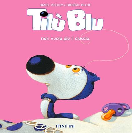Tilù Blu non vuole più il ciuccio. Ediz. a colori - Daniel Picouly - copertina