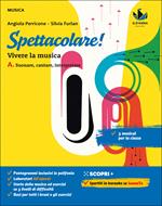 Spettacolare! Vivere la musica. Con Bravo bravissimo. Con e-book. Con espansione online. Vol. A-B: Suonare, cantare, interpretare-Ascoltare, capire, rielaborare