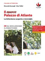 Il nuovo Palazzo di Atlante. La letteratura: scoperta e meraviglia. Per le Scuole superiori. Vol. 2B: Dal Neoclassicismo al Romanticismo