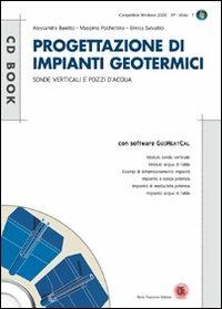 Progettazione di impianti geotermici. Sonde verticali e pozzi d'acqua. Con CD-ROM - Alessandro Baietto,Massimo Pochettino,Enrica Salvatici - copertina