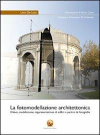 La fotomodellazione architettonica. Rilievo, modellazione, rappresentazione di edifici a partire da fotografie - Livio De Luca - copertina