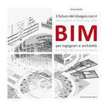 Il futuro del disegno con il BIM per ingegneri e architetti. Ediz. italiana e inglese