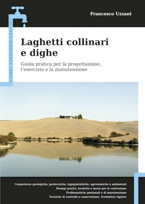 Laghetti collinari e dighe. Guida pratica per la progettazione, l'esercizio e la manutenzione - Francesco Uzzani - copertina