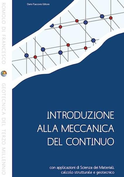 Introduzione alla meccanica del continuo con applicazioni di scienza dei materiali, calcolo strutturale e geotecnico - Romolo Di Francesco - copertina