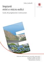 Impianti mini e micro eolici. Guida alla progettazione e realizzazione