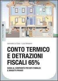 Conto termico e detrazioni fiscali 65%. Guida al confronto per enti pubblici e soggetti privati - Leonardo Lo Coco,Luca Silvestrini - copertina