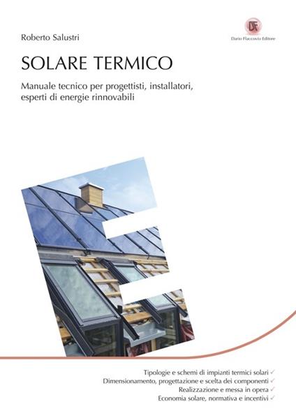Solare termico. Manuale tecnico per progettisti, installatori, esperti di energie rinnovabili - Roberto Salustri - copertina