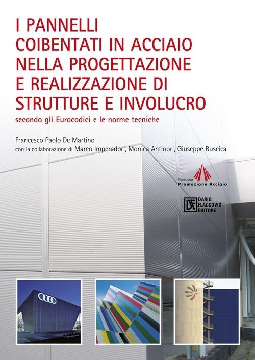 I pannelli coibentati in acciaio nella progettazione e realizzazione di strutture e involucro. Secondo gli Eurocodici e le norme tecniche - Francesco P. De Martino - copertina