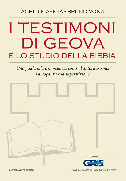 I Testimoni di Geova e lo studio della Bibbia. Una guida alla conoscenza, contro l'autoritarismo, l'arroganza e la superstizione - Achille Aveta,Bruno Vona - ebook