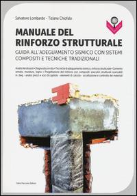 Manuale del rinforzo strutturale. Guida all'adeguamento sismico con sistemi compositi e tecniche tradizionali - Salvatore Lombardo,Tiziana Chiofalo - copertina