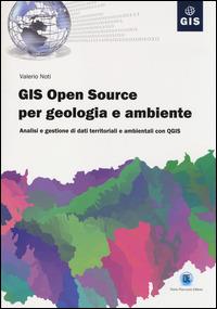 GIS open source per geologia e ambiente. Analisi e gestione di dati territoriali e ambientali con QGIS - Valerio Noti - copertina