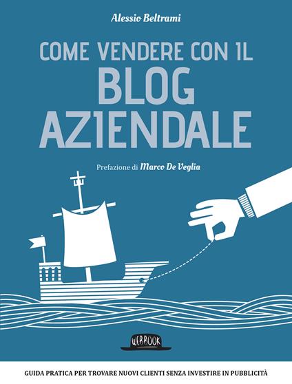 Come vendere con il blog aziendale - Alessio Beltrami - ebook