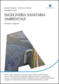 Ingegneria sanitaria ambientale. Processi e impianti - Massimo Raboni,Vincenzo Torretta,Giordano Urbini - copertina