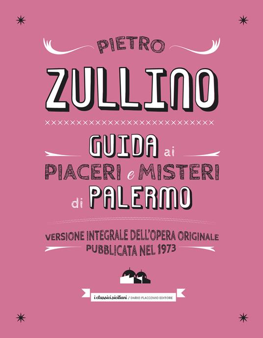 Guida ai piaceri e misteri di Palermo - Pietro Zullino - ebook