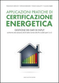 Applicazioni pratiche di certificazione energetica - Francesco Arecco,Stefano Bergero,Paolo Cavalletti - copertina