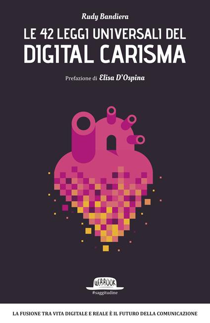 Le 42 leggi universali del digital carisma. La fusione tra vita digitale e reale è il futuro della comunicazione - Rudy Bandiera - ebook