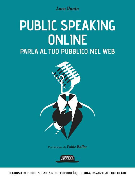 Public speaking online. Parla al tuo pubblico nel Web - Luca Vanin - ebook