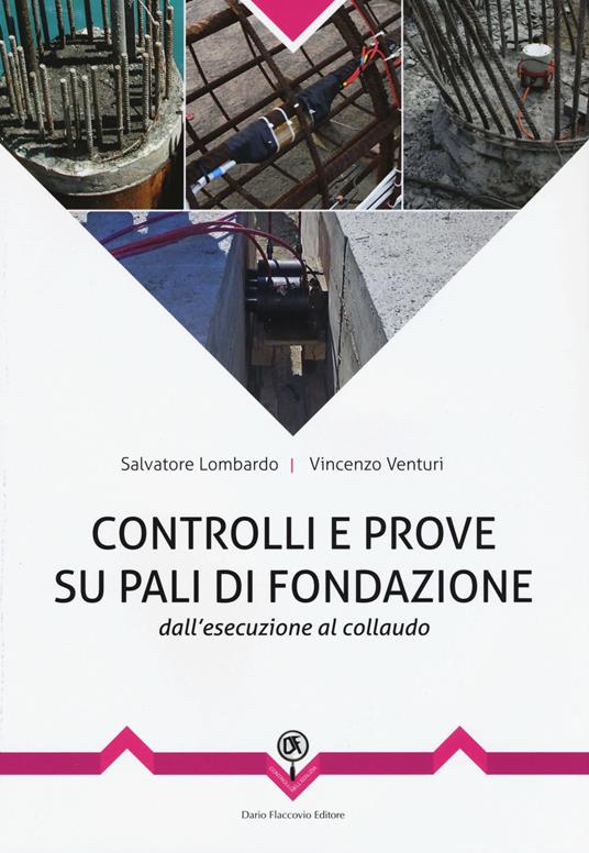 Controlli e prove su pali di fondazione. Dall'esecuzione al collaudo - Vincenzo Venturi,Salvatore Lombardo - copertina