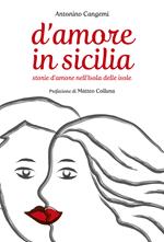 D'Amore in Sicilia: Storie d'amore nell'Isola delle isole