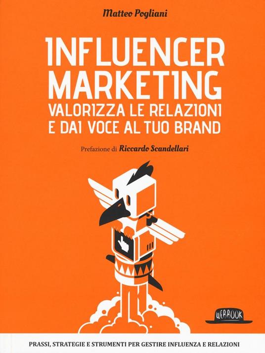 Influencer marketing. Valorizza le relazioni e dai voce al tuo brand. Prassi, strategie e strumenti per gestire influenza e relazioni - Matteo Pogliani - copertina