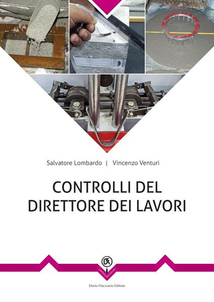 Controlli in cantiere del direttore dei lavori. Dall'accettazione alla posa in opera dei prodotti strutturali - Salvatore Lombardo,Vincenzo Venturi - copertina